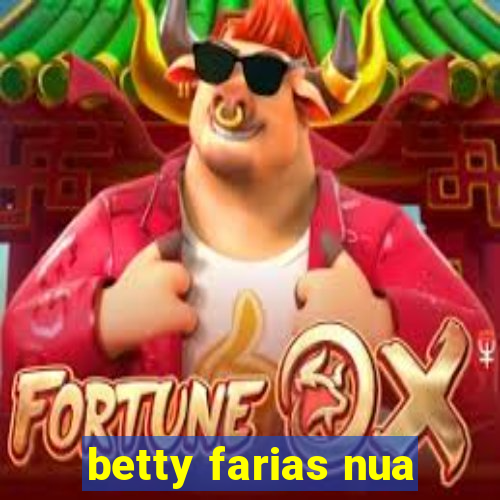 betty farias nua